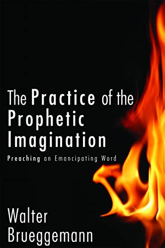The Practice of Prophetic Imagination: Preaching an Emancipating Word: Preaching an Emancipatory Word